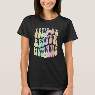 Hippie LET'S BE BETTER HUMANS Retro Stop Bullying T-Shirt