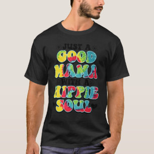 Hippie Mama Tye Dye Good Mama With Hippie Soul Mum T-Shirt
