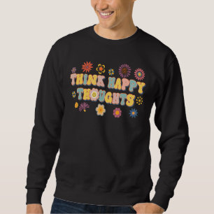 Hippie Think Happy Throughts Retro Motivational Ch Sweatshirt