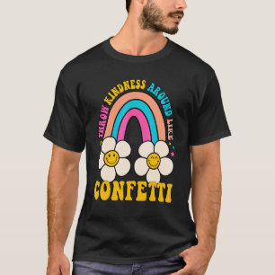 Hippie Throw Kindness Around Like Confetti Anti Bu T-Shirt