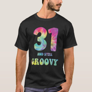 Hippie Tie Dye 31 And Still Groovy 31st Birthday 6 T-Shirt