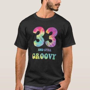 Hippie Tie Dye 333 And Still Groovy 33rd Birthday T-Shirt