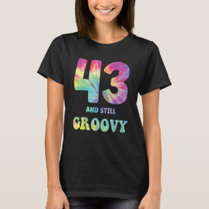 Hippie Tie Dye 43 And Still Groovy 43rd Birthday 6 T-Shirt