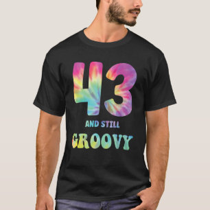 Hippie Tie Dye 43 And Still Groovy 43rd Birthday 6 T-Shirt