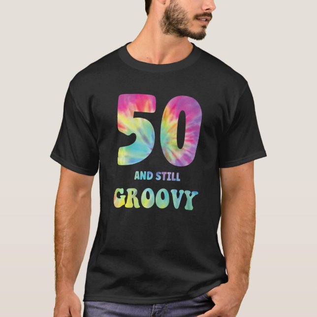 Hippie Tie Dye 50 And Still Groovy 50th Birthday 6 T-Shirt (Front)