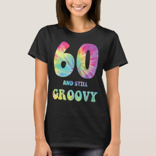 Hippie Tie Dye 60 And Still Groovy 60th Birthday 6 T-Shirt