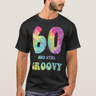 Hippie Tie Dye 60 And Still Groovy 60th Birthday 6 T-Shirt