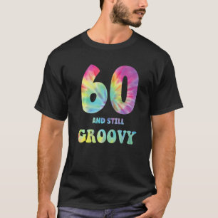 Hippie Tie Dye 60 And Still Groovy 60th Birthday 6 T-Shirt