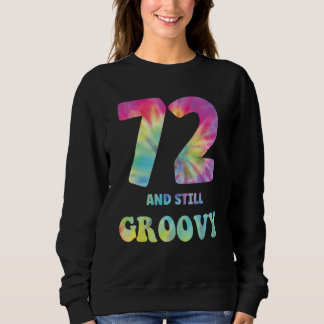 Hippie Tie Dye 72 And Still Groovy 72nd Birthday 6 Sweatshirt