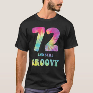 Hippie Tie Dye 72 And Still Groovy 72nd Birthday 6 T-Shirt
