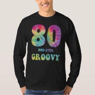 Hippie Tie Dye 80 And Still Groovy 80th Birthday 6 T-Shirt