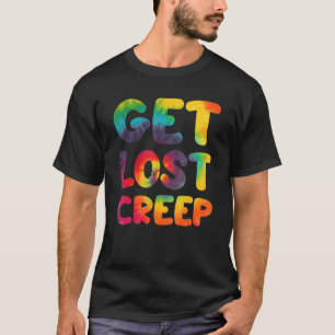 Hippie Tie Dye Design - Get Lost Creep - Hippie T-Shirt
