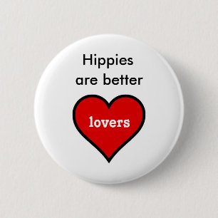 Hippies are Better Lovers 6 Cm Round Badge
