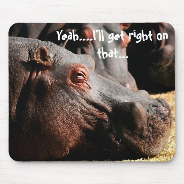 Hippo attitude "I'll get right on that" mouse pad (Front)