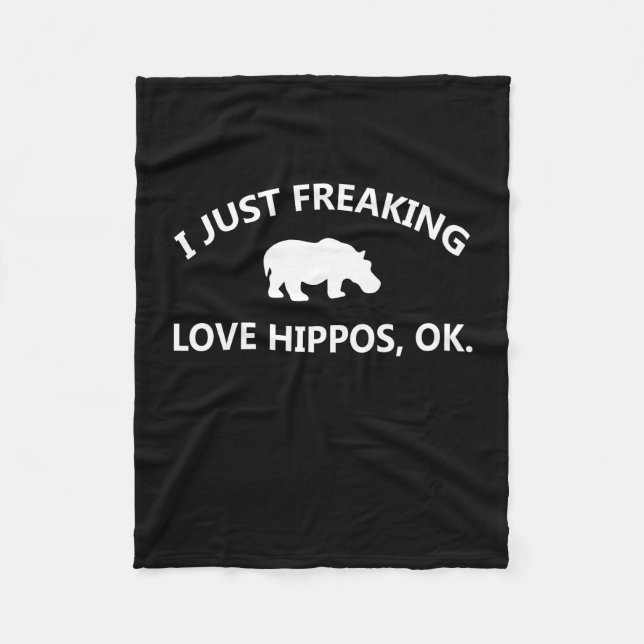 Hippo Lover Gift| I Just Freaking Love Hippo Ok Fleece Blanket (Front)