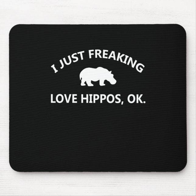 Hippo Lover Gift| I Just Freaking Love Hippo Ok Mouse Pad (Front)