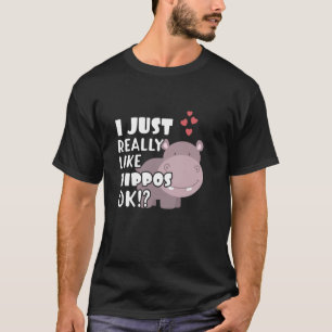Hippo Lover I Just Really Like Hippos OK Cute Hipp T-Shirt