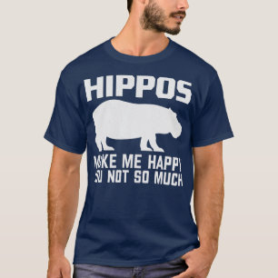Hippos Make Me Happy Funny Hippo Lover Gift Idea T-Shirt