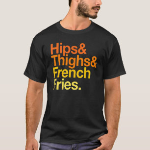 Hips Thighs And French Fries Summer Fast Food T-Shirt