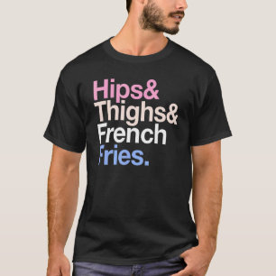 Hips Thighs And French Fries Summer Fast Food T-Shirt