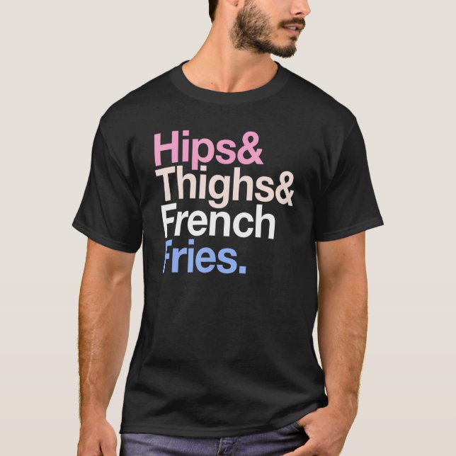 Hips Thighs And French Fries     Summer Fast Food  T-Shirt (Front)