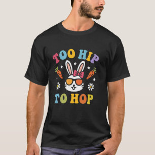 Hipster Easter Bunny Rabbit Too Hip to Hop Retro F T-Shirt