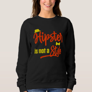 Hipster Is Not A Style Moustache Urban Style Vinta Sweatshirt