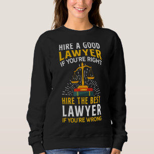 Hire Best Lawyer If You're Wrong Law Attorney Gra Sweatshirt