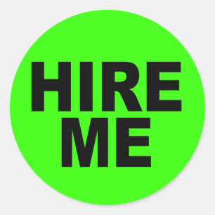 Hire Me! Bright Neon Unemployed Classic Round Sticker