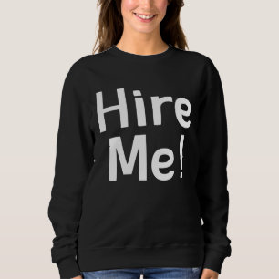 Hire Me   Jokes Sarcastic Sayings Sweatshirt