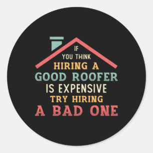 Hiring A Good Roofer Roof Roofers Construction Classic Round Sticker