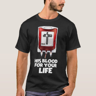 His Blood for your Life Tee Jesus Blood Tee 
