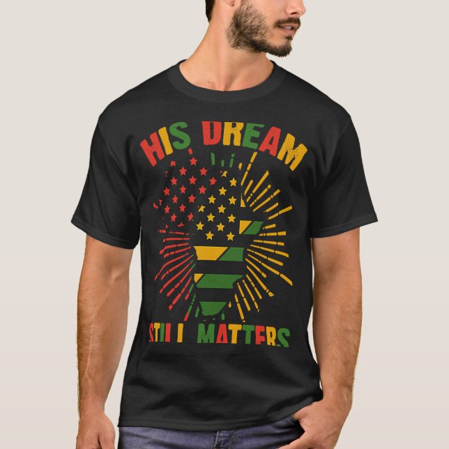His Dream Still Matters Human Rights  2 T-Shirt (Front)