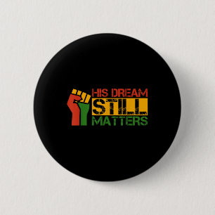 His Dream Still S Martin Luther King Jr. Day  6 Cm Round Badge