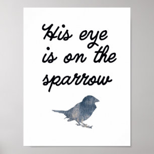 His Eye is on the Sparrow - Wall Art Poster