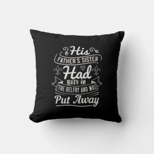 His Father'S Sister Had Bats In The Belfry And Was Cushion