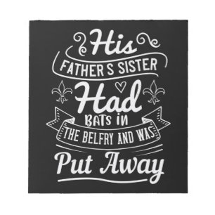 His Father'S Sister Had Bats In The Belfry And Was Notepad