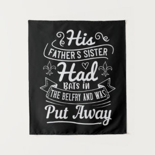 His Father'S Sister Had Bats In The Belfry And Was Tapestry