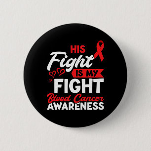 His fight Blood Cancer Awareness Blood Cancer 6 Cm Round Badge