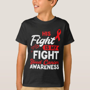 His fight Blood Cancer Awareness Blood Cancer T-Shirt