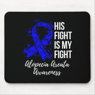 His Fight Is My Fight Alopecia Areata Awareness Mouse Pad