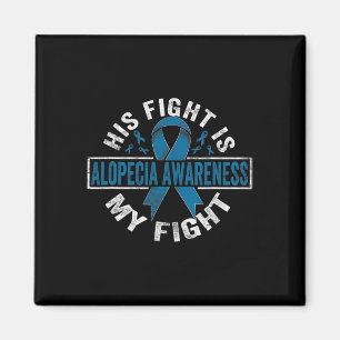 His fight is my fight Alopecia Awareness 1 Magnet