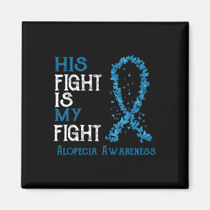 His Fight Is My Fight Alopecia Awareness Magnet
