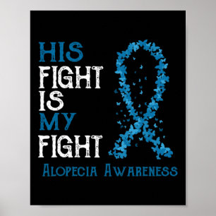 His Fight Is My Fight Alopecia Awareness  Poster