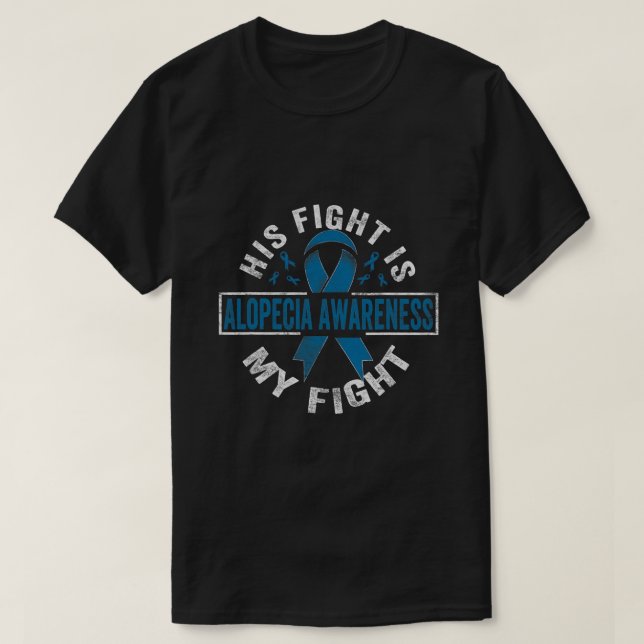 His fight is my fight Alopecia Awareness T-Shirt (Design Front)