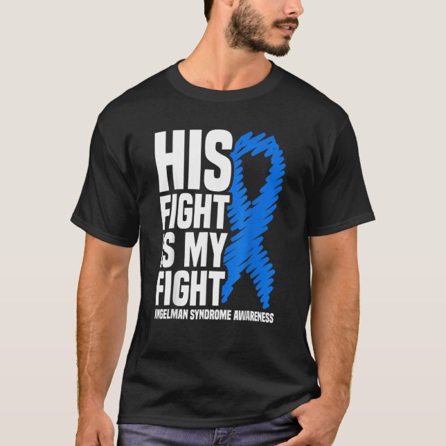 His Fight Is My Fight Angelman Syndrome Awareness  T-Shirt (Front)