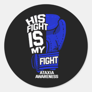 His Fight Is My Fight Ataxia Movement Disorder War Classic Round Sticker