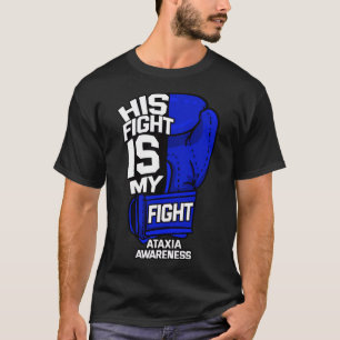 His Fight Is My Fight Ataxia Movement Disorder War T-Shirt