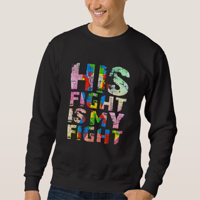 His Fight Is My Fight Autism Awarenes Support Ribb Sweatshirt (Front)