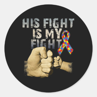 His Fight Is My Fight Autism Awareness And Support Classic Round Sticker
